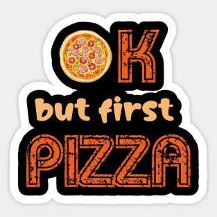 Ok but first pizza, pizza lovers, pizza, pizza slice Sticker